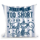 Life Too Short Bad Coffee Throw Pillow By Andrea Haase