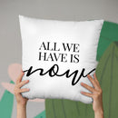 All We Have Is Now Throw Pillow By Little Pitti
