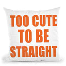 Too Cute To Be Straight Throw Pillow By Pride Designs - by all about vibe