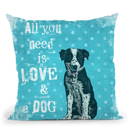 All You Need Is A Dog Throw Pillow By Andrea Haase