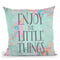 Enjoy The Little Things Throw Pillow By Andrea Haase