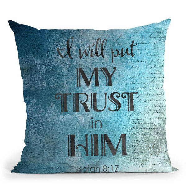 I Will Put My Trust In Him Throw Pillow By Andrea Haase