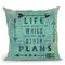 Life Is What Happens Throw Pillow By Andrea Haase