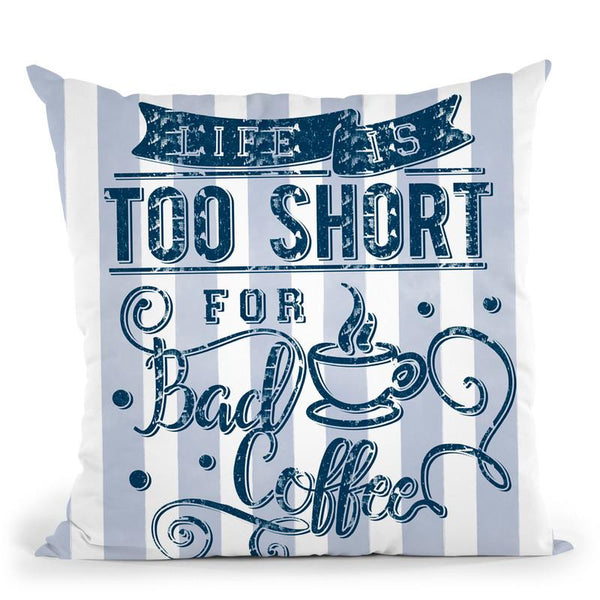 Life Too Short Bad Coffee Throw Pillow By Andrea Haase