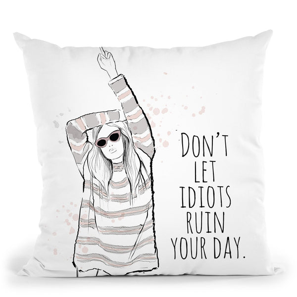 Don'T Let Idiots Ruin Your Day Throw Pillow By Alison Gordon