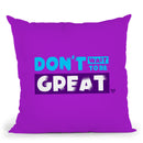 Don't Wait to Be Great Pillow - Project I Am