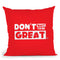 Don't Wait to Be Great Pillow - Project I Am