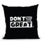 Don't Wait to Be Great Pillow - Project I Am