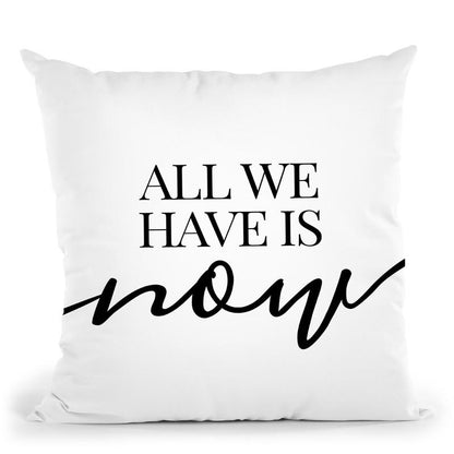 All We Have Is Now Throw Pillow By Little Pitti