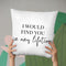 I Would Find You Throw Pillow By Little Pitti