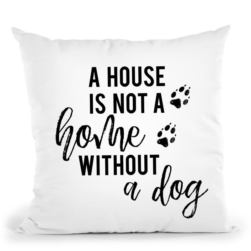 A House Is Not A Home Without A Dog Throw Pillow By Little Pitti