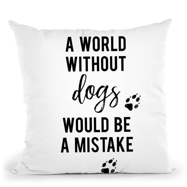 A World Withoud Dogs Would Be A Mistake Throw Pillow By Little Pitti