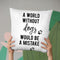 A World Withoud Dogs Would Be A Mistake Throw Pillow By Little Pitti