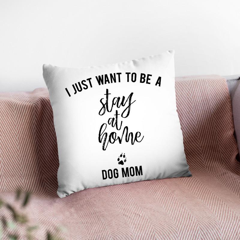 I Just Want To Be A Stay At Home Dog Mom Throw Pillow By Little Pitti