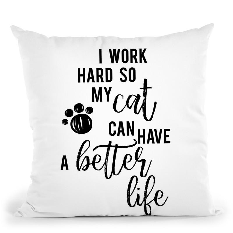 I Work Hard So My Cat Can Have A Better Life Throw Pillow By Little Pitti