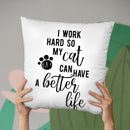 I Work Hard So My Cat Can Have A Better Life Throw Pillow By Little Pitti