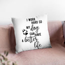 I Work Hard So My Dog Can Have A Better Life Throw Pillow By Little Pitti