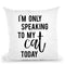 I'M Only Speaking To My Cat Today Throw Pillow By Little Pitti
