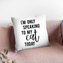 I'M Only Speaking To My Cat Today Throw Pillow By Little Pitti