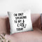 I'M Only Speaking To My Cat Today Throw Pillow By Little Pitti