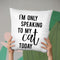 I'M Only Speaking To My Cat Today Throw Pillow By Little Pitti