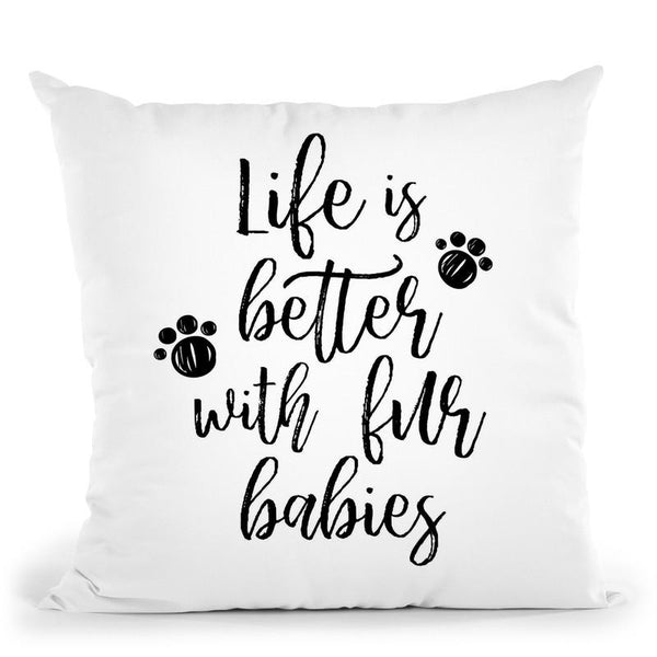 Life Is Better With Fur Babies Throw Pillow By Little Pitti