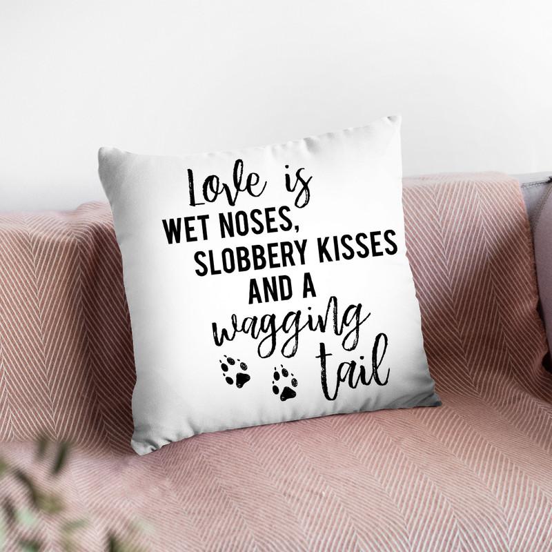 Love Is Wet Noses Slobbery Kisses And A Wagging Tail Throw Pillow By Little Pitti