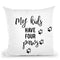 My Kids Have Four Paws Throw Pillow By Little Pitti