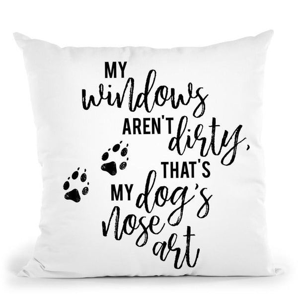 My Windows Aren'T Dirty That'S My Dog'S Nose Art Throw Pillow By Little Pitti