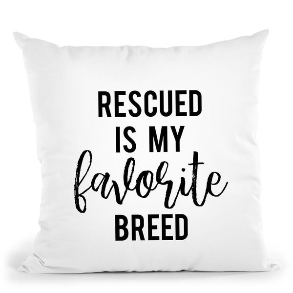 Rescued Is My Favorite Breed Throw Pillow By Little Pitti