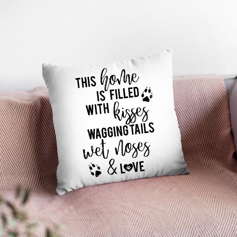 This Home Is Filled With Kisses Wagging Tails Wet Noses And Love Throw Pillow By Little Pitti