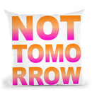 Not Tomorrow Throw Pillow By Martina Pavlova