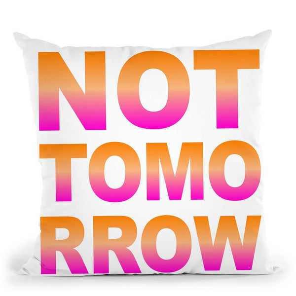 Not Tomorrow Throw Pillow By Martina Pavlova
