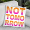Not Tomorrow Throw Pillow By Martina Pavlova