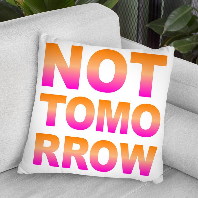Not Tomorrow Throw Pillow By Martina Pavlova