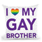 I Love My Gay Brother Throw Pillow By Pride Designs - by all about vibe