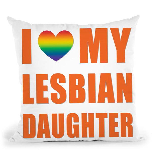 I Love My Lesbian Daughter Throw Pillow By Pride Designs - by all about vibe