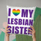 I Love My Lesbian Sister Throw Pillow By Pride Designs - by all about vibe