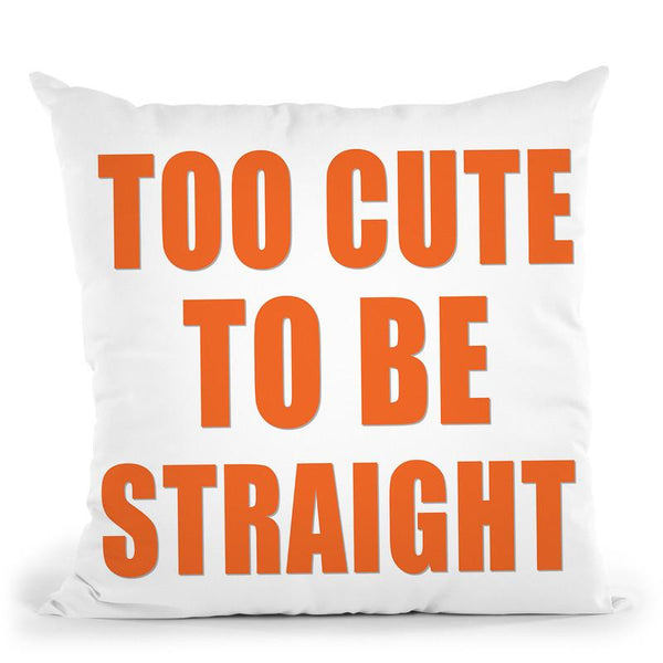 Too Cute To Be Straight Throw Pillow By Pride Designs - by all about vibe