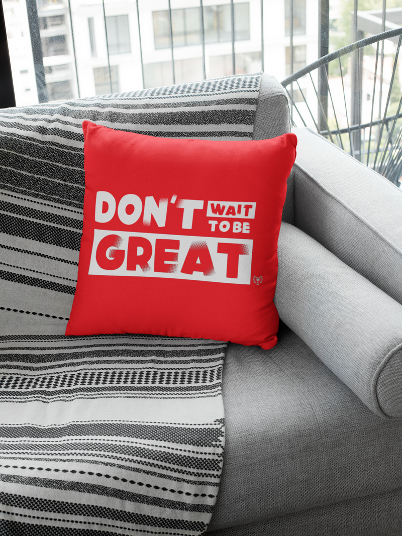 Don't Wait to Be Great Pillow - Project I Am